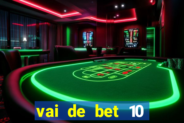 vai de bet 10 reais no cadastro